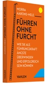 Abbildung von Aarons-Mele | Führen ohne Furcht - Wie Sie als Führungskraft Ängste überwinden und erfolgreich sein können | 2024 | beck-shop.de