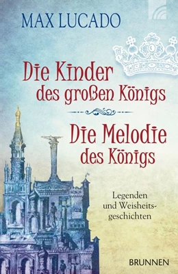 Abbildung von Lucado | Die Kinder des großen Königs & Die Melodie des Königs | 1. Auflage | 2018 | beck-shop.de