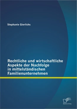 Abbildung von Gierlichs | Rechtliche und wirtschaftliche Aspekte der Nachfolge in mittelständischen Familienunternehmen | 1. Auflage | 2013 | beck-shop.de