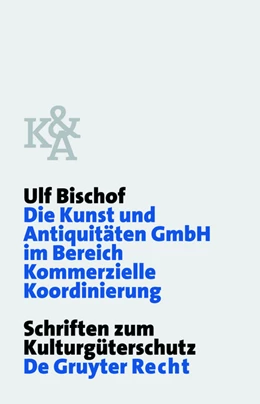 Abbildung von Bischof | Die Kunst und Antiquitäten GmbH im Bereich Kommerzielle Koordinierung | 1. Auflage | 2012 | beck-shop.de