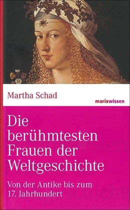 Abbildung von Schad | Die berühmtesten Frauen der Weltgeschichte            | 1. Auflage | 2014 | beck-shop.de