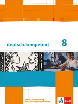 Abbildung von deutsch.kompetent. Schülerbuch mit Onlineangebot 8. Klasse. Ausgabe für Berlin, Brandenburg, Mecklenburg-Vorpommern | 1. Auflage | 2014 | beck-shop.de