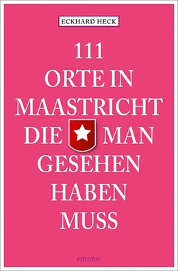 Abbildung von Heck | 111 Orte in Maastricht, die man gesehen haben muss | 1. Auflage | | beck-shop.de