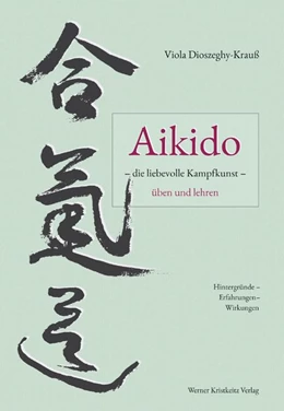 Abbildung von Dioszeghy-Krauß | Aikido - die liebevolle Kampfkunst - üben und lehren | 1. Auflage | 2017 | beck-shop.de