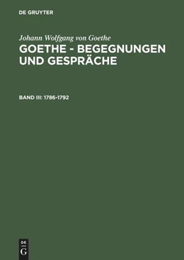 Abbildung von Grumach / Goethe | Goethe - Begegnungen und Gespräche 1786-1792 Bd. III | 1. Auflage | 2014 | beck-shop.de