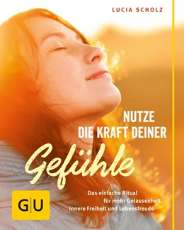 Abbildung von Scholz | Nutze die Kraft deiner Gefühle | 1. Auflage | 2014 | beck-shop.de