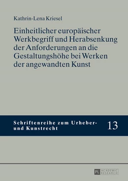 Abbildung von Kriesel | Einheitlicher europäischer Werkbegriff und Herabsenkung der Anforderungen an die Gestaltungshöhe bei Werken der angewandten Kunst | 1. Auflage | 2014 | 13 | beck-shop.de