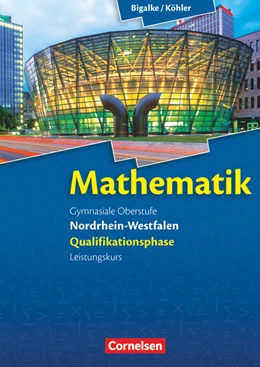 Abbildung von Bigalke / Köhler | Bigalke/Köhler: Mathematik - Nordrhein-Westfalen - Ausgabe 2014 - Qualifikationsphase Leistungskurs | 1. Auflage | 2015 | beck-shop.de