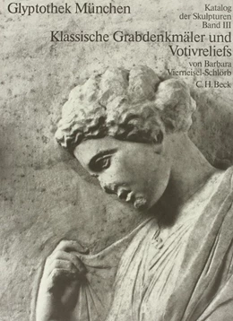 Abbildung von Vierneisel, Klaus | Glyptothek München Bd. III: Klassische Grabdenkmäler und Votivreliefs | 1. Auflage | 1988 | beck-shop.de