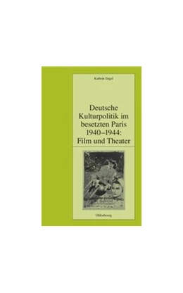 Abbildung von Engel | Deutsche Kulturpolitik im besetzten Paris 1940-1944: Film und Theater | 1. Auflage | 2014 | beck-shop.de