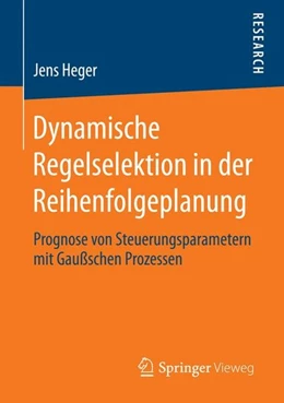 Abbildung von Heger | Dynamische Regelselektion in der Reihenfolgeplanung | 1. Auflage | 2014 | beck-shop.de