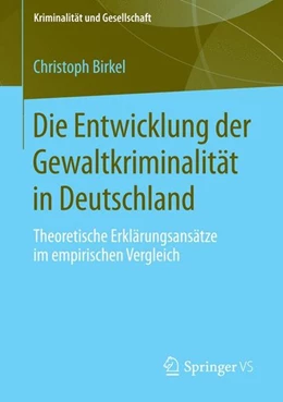 Abbildung von Birkel | Die Entwicklung der Gewaltkriminalität in Deutschland | 1. Auflage | 2015 | beck-shop.de