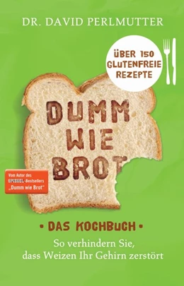 Abbildung von Perlmutter | Dumm wie Brot - Das Kochbuch | 1. Auflage | 2015 | beck-shop.de