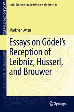 Abbildung von Atten | Essays on Go¨del's Reception of Leibniz, Husserl, and Brouwer | 1. Auflage | 2014 | beck-shop.de