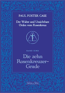 Abbildung von Case | Der Wahre und Unsichtbare Orden vom Rosenkreuz / Die zehn Rosenkreuzer-Grade | 1. Auflage | 2003 | beck-shop.de