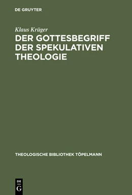 Abbildung von Krüger | Der Gottesbegriff der spekulativen Theologie | 1. Auflage | 2015 | beck-shop.de