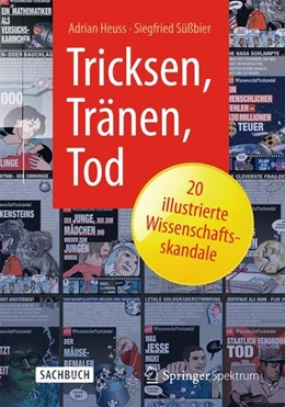 Abbildung von Heuss / Süßbier | Tricksen, Tränen, Tod - 20 illustrierte Wissenschaftsskandale | 1. Auflage | 2015 | beck-shop.de