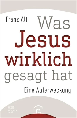 Abbildung von Alt | Was Jesus wirklich gesagt hat | 1. Auflage | 2015 | beck-shop.de