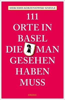 Abbildung von Korzeniowski-Kneule | 111 Orte in Basel, die man gesehen haben muss | 1. Auflage | 2017 | beck-shop.de