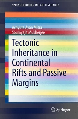 Abbildung von Misra / Mukherjee | Tectonic Inheritance in Continental Rifts and Passive Margins | 1. Auflage | 2015 | beck-shop.de