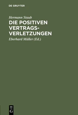 Abbildung von Staub / Müller | Die positiven Vertragsverletzungen | 1. Auflage | 2015 | beck-shop.de