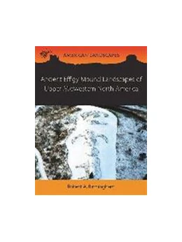 Abbildung von Birmingham / Rosebrough | Ancient Effigy Mound Landscapes of Upper Midwestern North America | 1. Auflage | 2025 | beck-shop.de