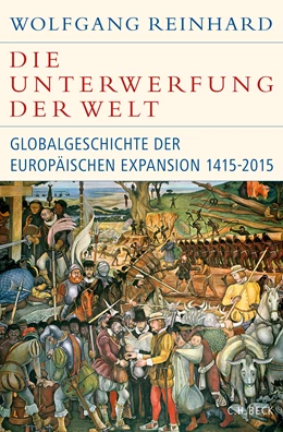 Abbildung von Reinhard, Wolfgang | Die Unterwerfung der Welt | 6. Auflage | 2024 | beck-shop.de
