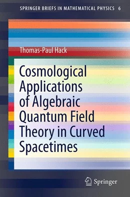 Abbildung von Hack | Cosmological Applications of Algebraic Quantum Field Theory in Curved Spacetimes | 1. Auflage | 2015 | beck-shop.de