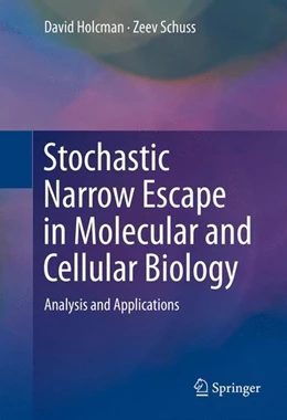 Abbildung von Holcman / Schuss | Stochastic Narrow Escape in Molecular and Cellular Biology | 1. Auflage | 2015 | beck-shop.de