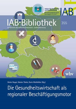 Abbildung von Bogai / Thiele | Die Gesundheitswirtschaft als regionaler Beschäftigungsmotor | 1. Auflage | 2015 | beck-shop.de