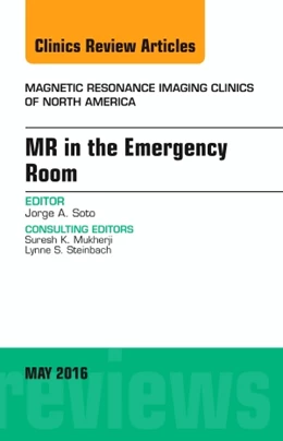 Abbildung von Soto | MR in the Emergency Room, An issue of Magnetic Resonance Imaging Clinics of North America | 1. Auflage | 2016 | beck-shop.de