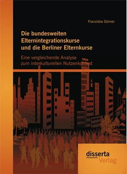 Abbildung von Görner | Die bundesweiten Elternintegrationskurse und die Berliner Elternkurse: Eine vergleichende Analyse zum interkulturellen Nutzenkontext | 1. Auflage | 2015 | beck-shop.de