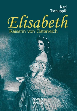 Abbildung von Tschuppik | Elisabeth. Kaiserin von Österreich | 1. Auflage | 2016 | beck-shop.de