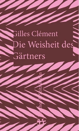 Abbildung von Clément | Die Weisheit des Gärtners | 1. Auflage | 2017 | beck-shop.de