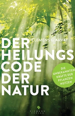 Abbildung von Arvay | Der Heilungscode der Natur | 1. Auflage | 2016 | beck-shop.de