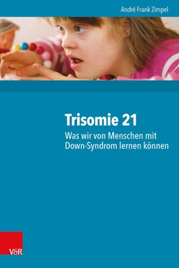 Abbildung von Zimpel | Trisomie 21 – Was wir von Menschen mit Down-Syndrom lernen können | 1. Auflage | 2016 | beck-shop.de