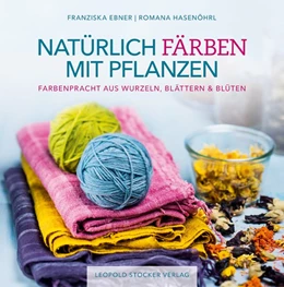 Abbildung von Ebner / Hasenöhrl | Natürlich färben mit Pflanzen | 1. Auflage | 2016 | beck-shop.de