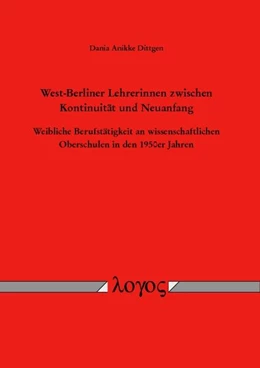 Abbildung von Dittgen | West-Berliner Lehrerinnen zwischen Kontinuität und Neuanfang | 1. Auflage | 2016 | beck-shop.de