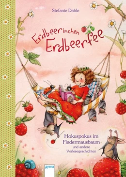 Abbildung von Dahle | Erdbeerinchen Erdbeerfee. Hokuspokus im Fledermausbaum und andere Vorlesegeschichten | 1. Auflage | 2016 | beck-shop.de