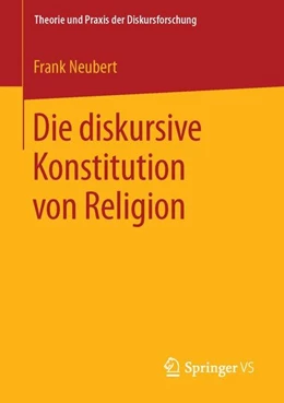 Abbildung von Neubert | Die diskursive Konstitution von Religion | 1. Auflage | 2016 | beck-shop.de