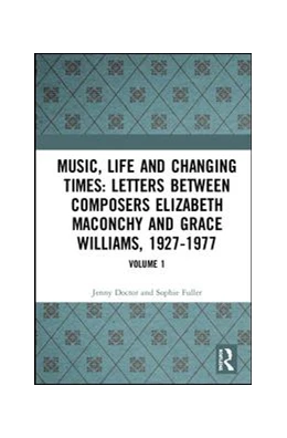 Abbildung von Fuller / Doctor | Music, Life and Changing Times: Selected Correspondence Between British Composers Elizabeth Maconchy and Grace Williams, 1927–77 | 1. Auflage | 2019 | beck-shop.de