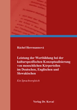 Abbildung von Herrmannová | Leistung der Wortbildung bei der kulturspezifischen Konzeptualisierung von menschlichen Körperteilen im Deutschen, Englischen und Slowakischen | 1. Auflage | 2016 | 211 | beck-shop.de