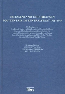 Abbildung von Jähnig / Kloosterhuis | Preußenland und Preußen - Polyzentrik im Zentralstaat 1525-1945 | 1. Auflage | 2016 | beck-shop.de