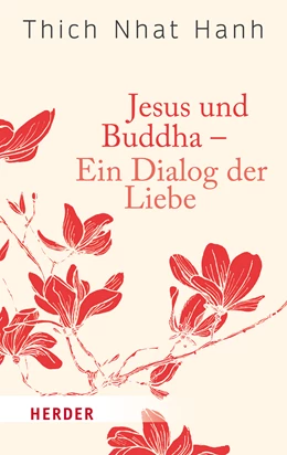 Abbildung von Thich Nhat Hanh | Jesus und Buddha - Ein Dialog der Liebe | 1. Auflage | 2016 | beck-shop.de