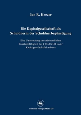 Abbildung von Krezer | Die Kapitalgesellschaft als Schuldnerin der Schuldnerbegünstigung | 1. Auflage | 2016 | beck-shop.de