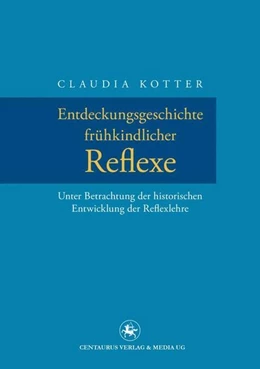 Abbildung von Kotter | Entdeckungsgeschichte frühkindlicher Reflexe | 1. Auflage | 2016 | beck-shop.de