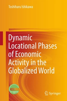 Abbildung von Ishikawa | Dynamic Locational Phases of Economic Activity in the Globalized World | 1. Auflage | 2016 | beck-shop.de