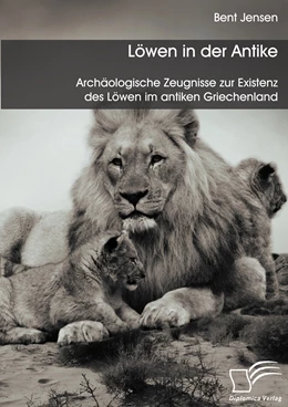 Abbildung von Jensen | Löwen in der Antike: Archäologische Zeugnisse zur Existenz des Löwen im antiken Griechenland | 1. Auflage | 2016 | beck-shop.de