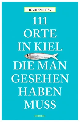 Abbildung von Reiss | 111 Orte in Kiel, die man gesehen haben muss | 1. Auflage | 2017 | beck-shop.de