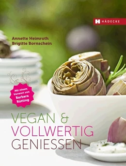 Abbildung von Heimroth / Bornschein | Vegan & vollwertig genießen | 1. Auflage | 2014 | beck-shop.de